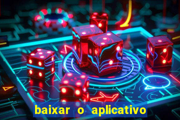 baixar o aplicativo do jogo do tigrinho